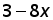 3 minus (8 times x)